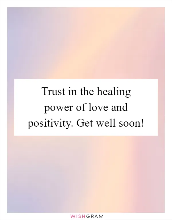 Trust in the healing power of love and positivity. Get well soon!