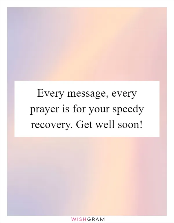 Every message, every prayer is for your speedy recovery. Get well soon!