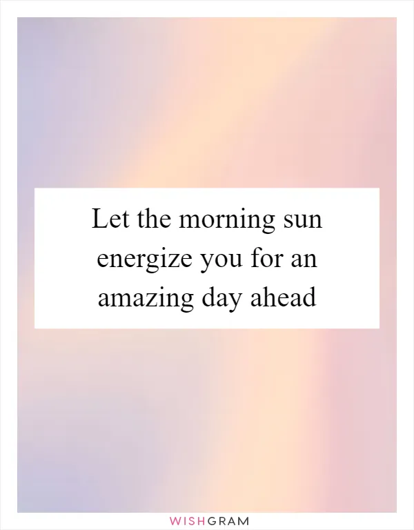Let the morning sun energize you for an amazing day ahead