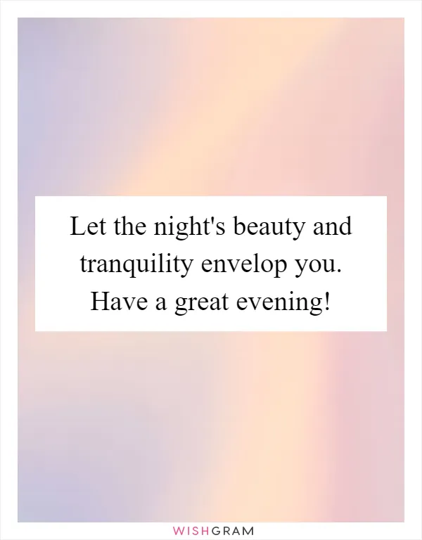 Let the night's beauty and tranquility envelop you. Have a great evening!