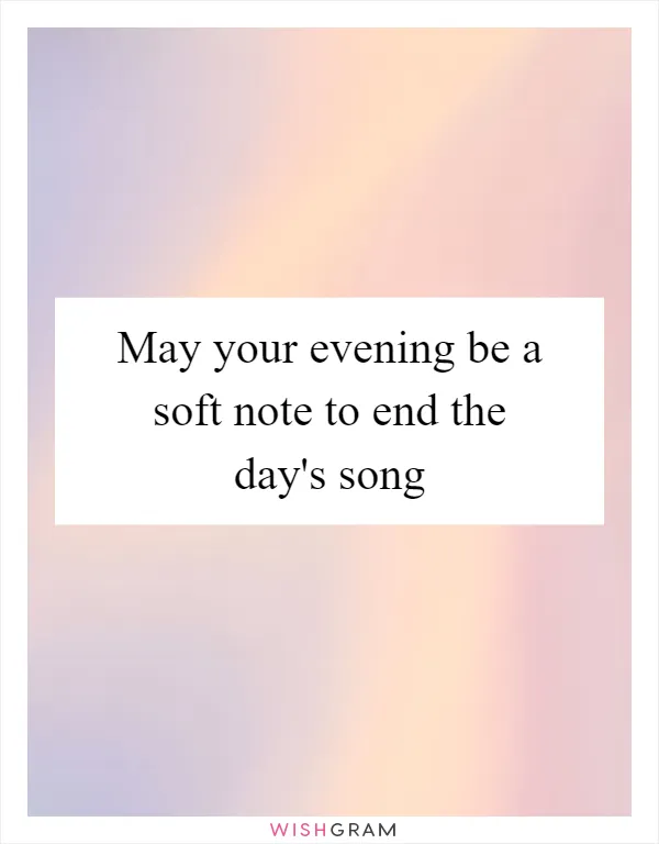 May your evening be a soft note to end the day's song