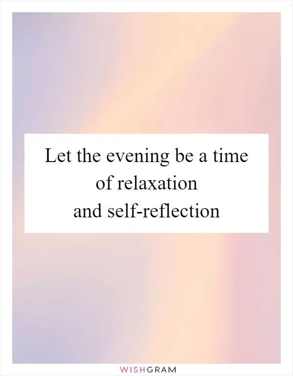 Let the evening be a time of relaxation and self-reflection