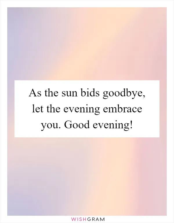 As the sun bids goodbye, let the evening embrace you. Good evening!