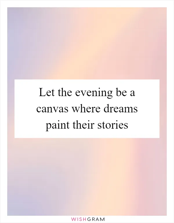 Let the evening be a canvas where dreams paint their stories