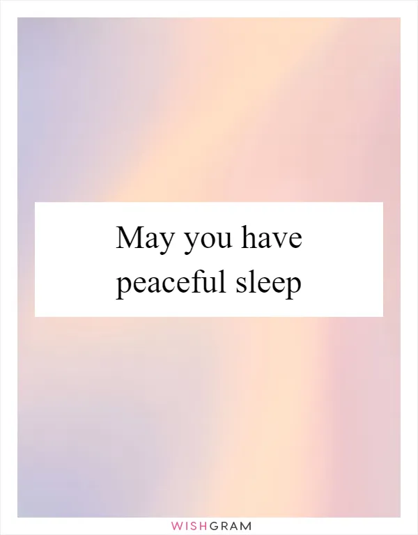 May you have peaceful sleep