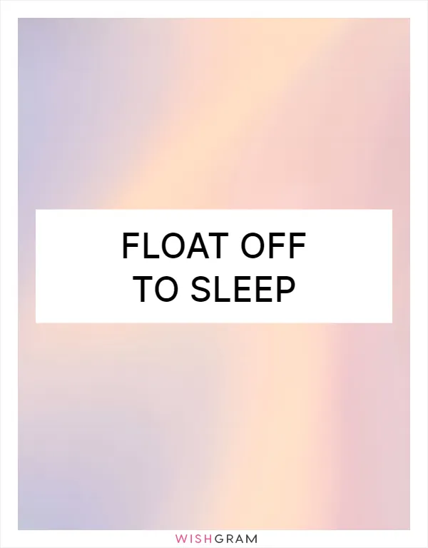 Float off to sleep