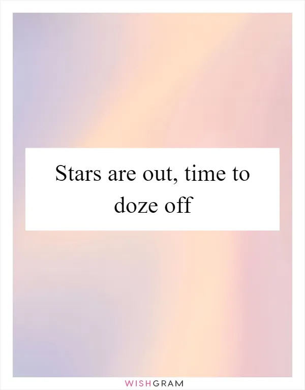 Stars are out, time to doze off