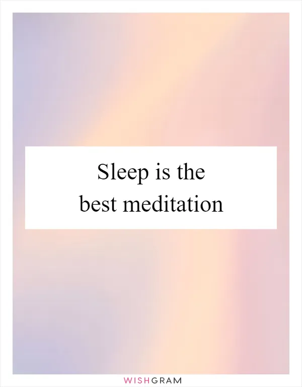 Sleep is the best meditation