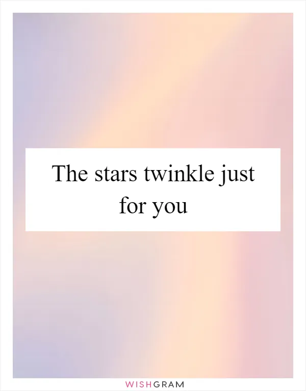 The stars twinkle just for you