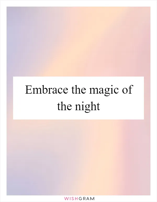 Embrace the magic of the night