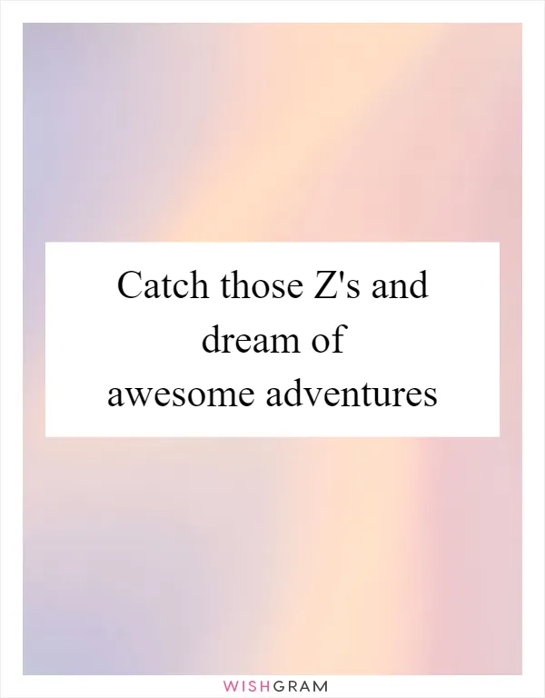 Catch those Z's and dream of awesome adventures