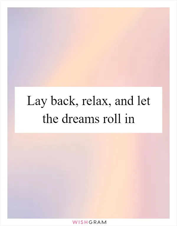 Lay back, relax, and let the dreams roll in