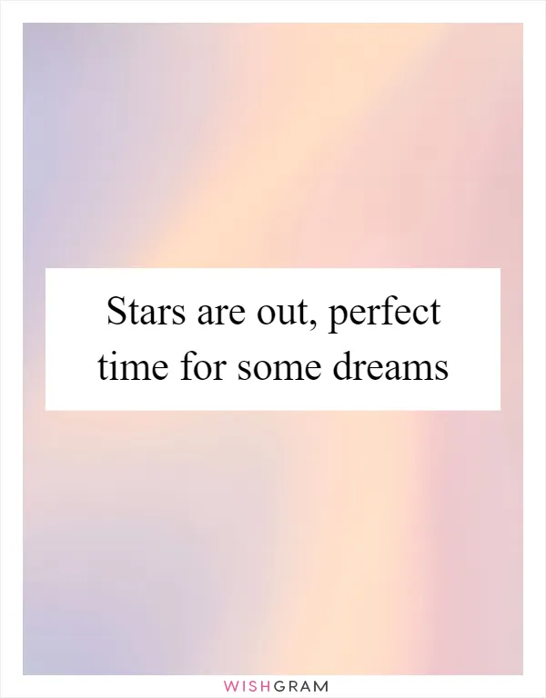 Stars are out, perfect time for some dreams
