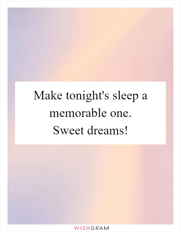Make tonight's sleep a memorable one. Sweet dreams!