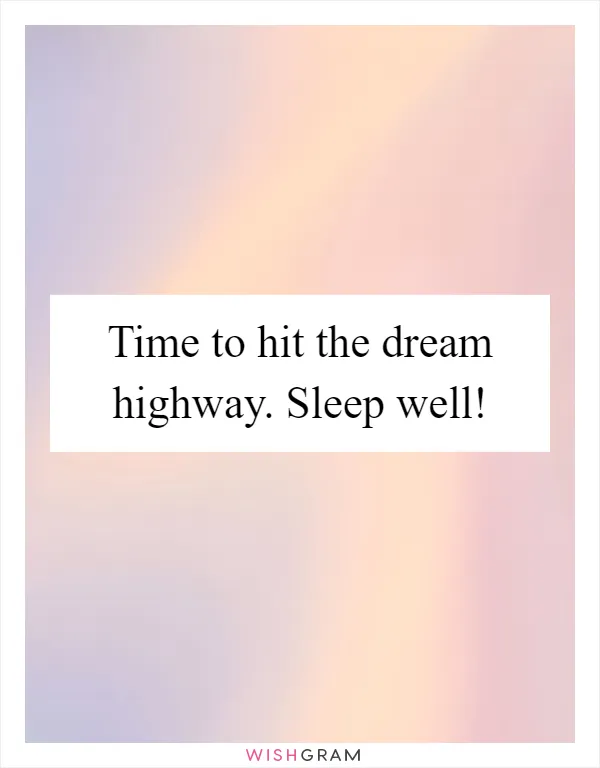 Time to hit the dream highway. Sleep well!