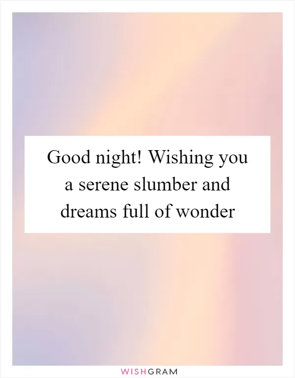 Good night! Wishing you a serene slumber and dreams full of wonder