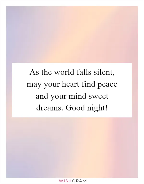 As the world falls silent, may your heart find peace and your mind sweet dreams. Good night!