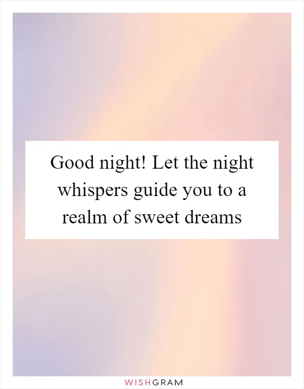 Good night! Let the night whispers guide you to a realm of sweet dreams