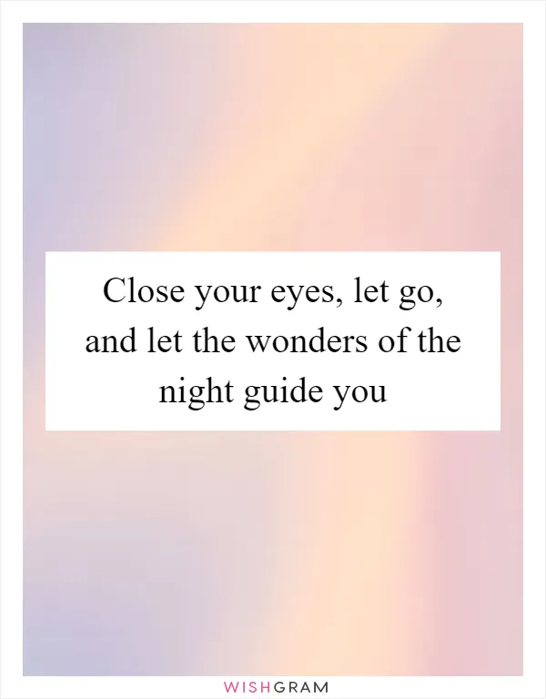 Close your eyes, let go, and let the wonders of the night guide you