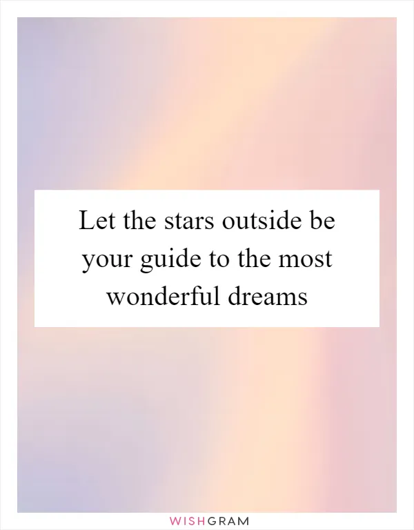 Let the stars outside be your guide to the most wonderful dreams