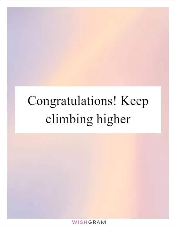 Congratulations! Keep climbing higher