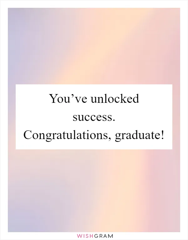 You’ve unlocked success. Congratulations, graduate!