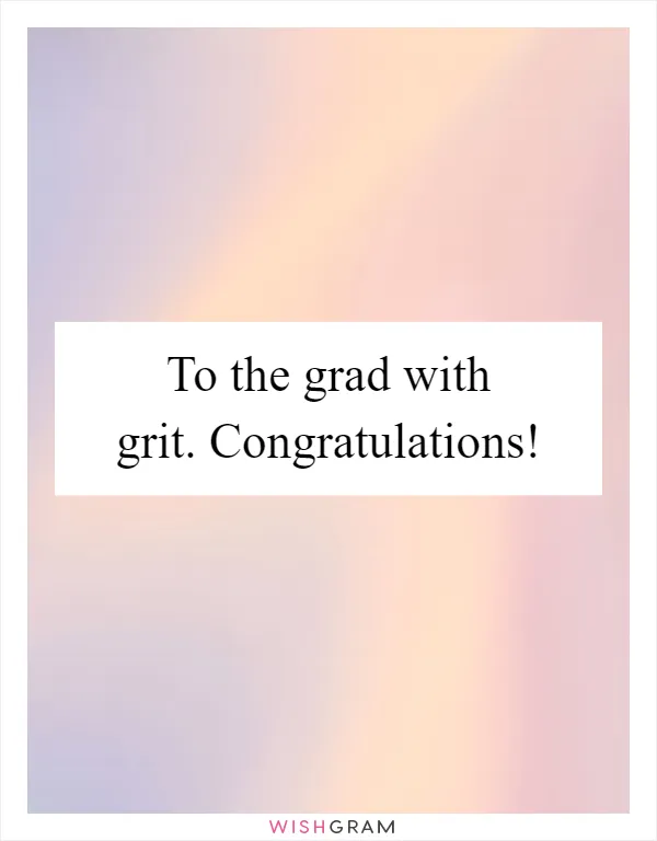 To the grad with grit. Congratulations!