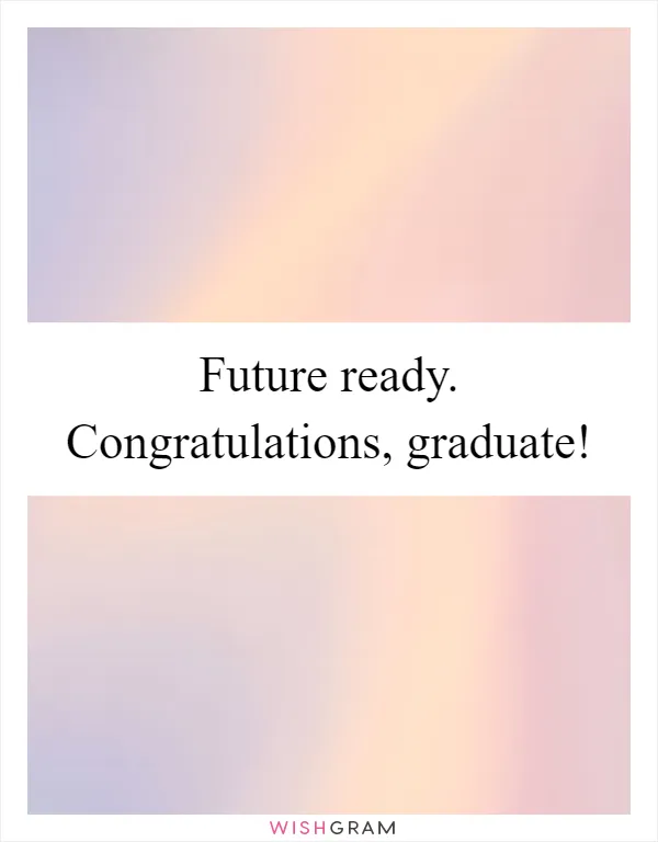 Future ready. Congratulations, graduate!