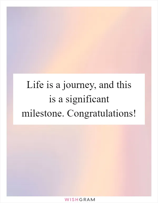 Life is a journey, and this is a significant milestone. Congratulations!