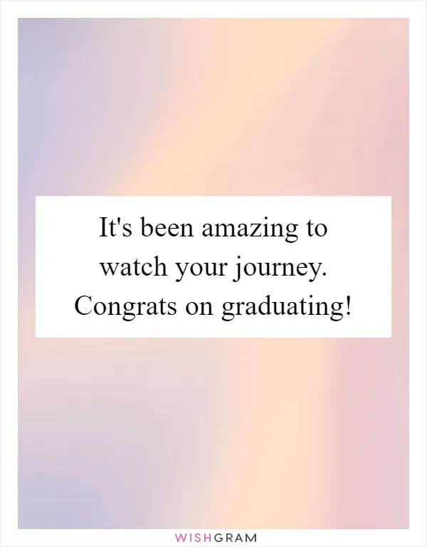It's been amazing to watch your journey. Congrats on graduating!