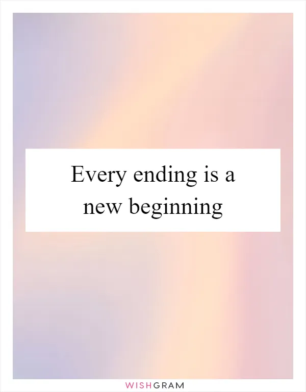 Every ending is a new beginning