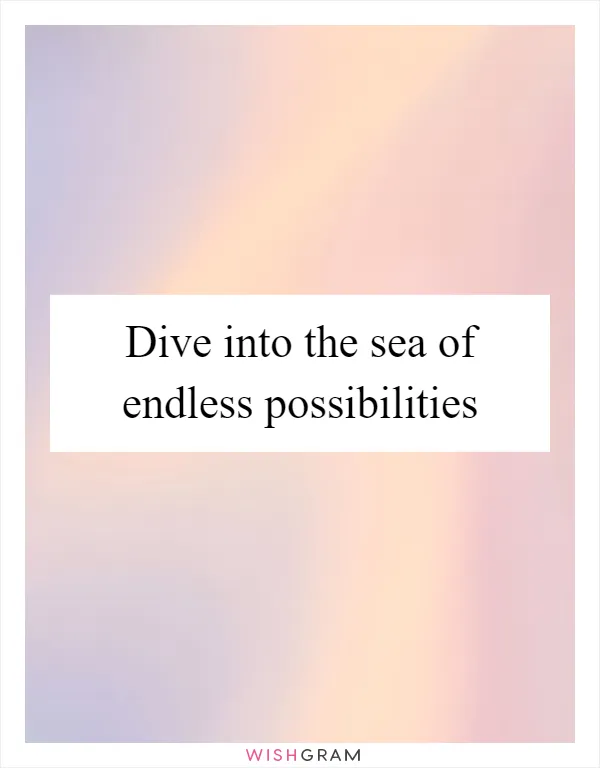 Dive into the sea of endless possibilities