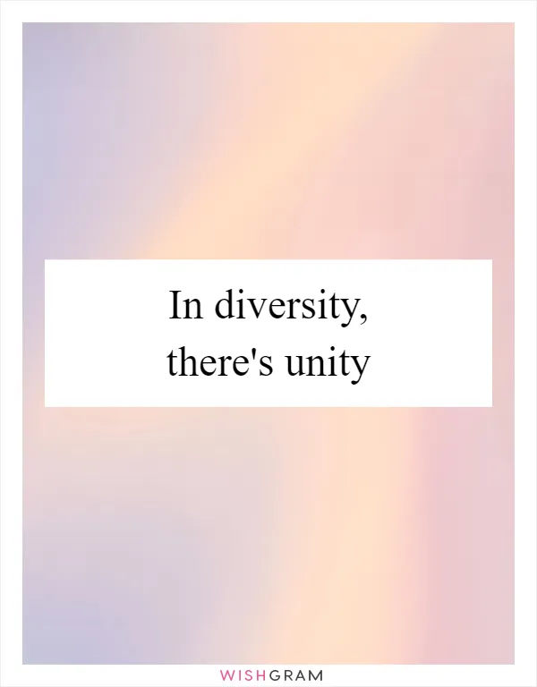 In diversity, there's unity