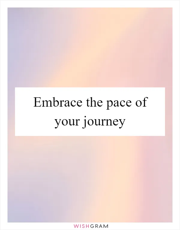 Embrace the pace of your journey