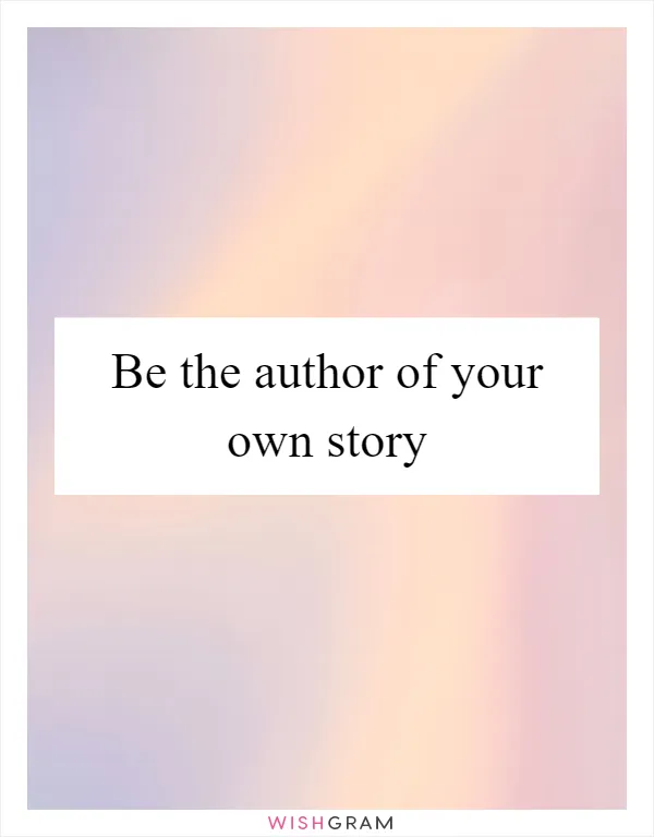 Be the author of your own story