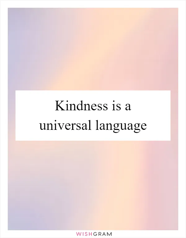 Kindness is a universal language