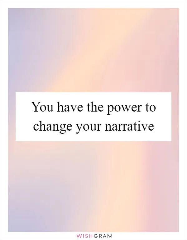 You have the power to change your narrative