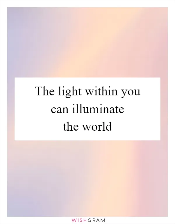 The light within you can illuminate the world