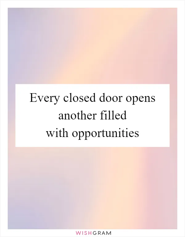 Every closed door opens another filled with opportunities