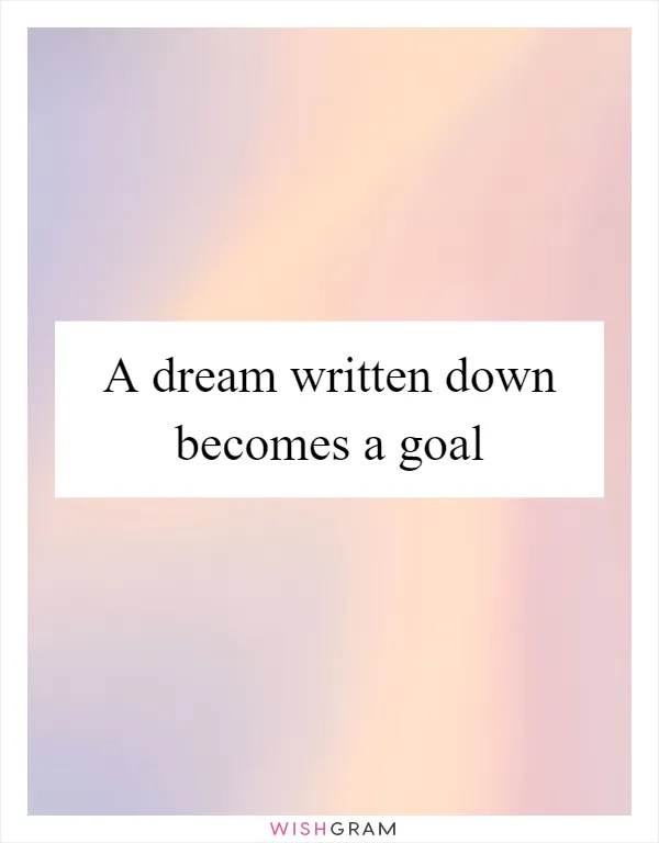 A dream written down becomes a goal