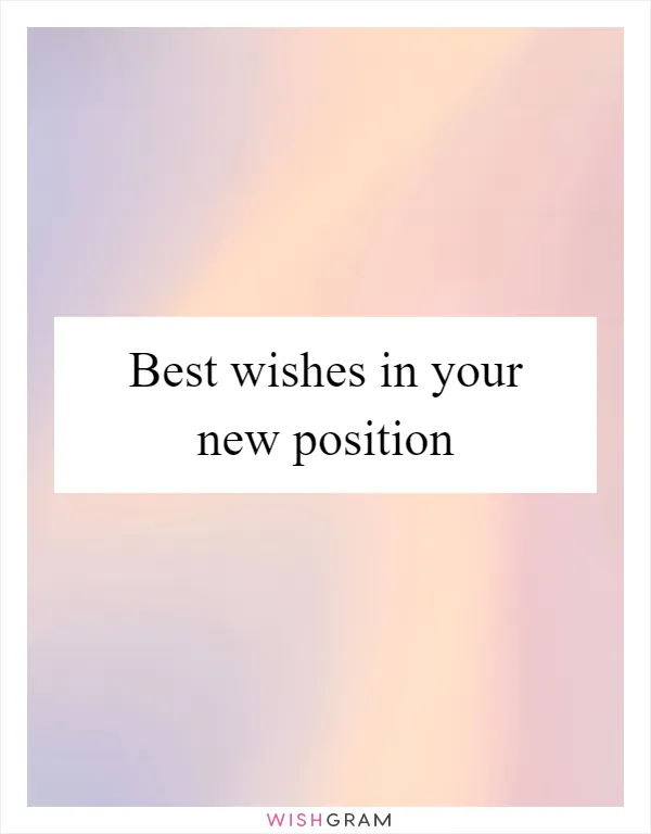 Best wishes in your new position