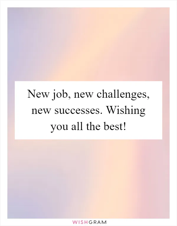 New job, new challenges, new successes. Wishing you all the best!