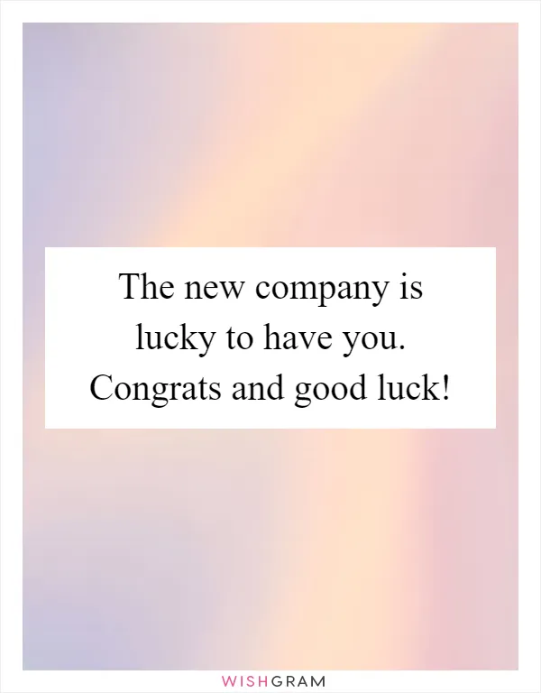 The new company is lucky to have you. Congrats and good luck!