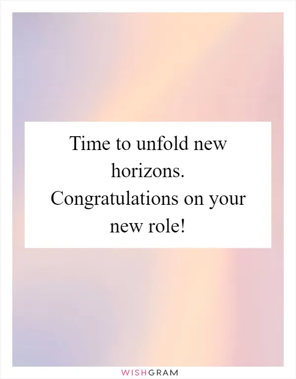 Time to unfold new horizons. Congratulations on your new role!