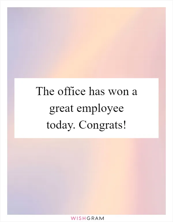 The office has won a great employee today. Congrats!