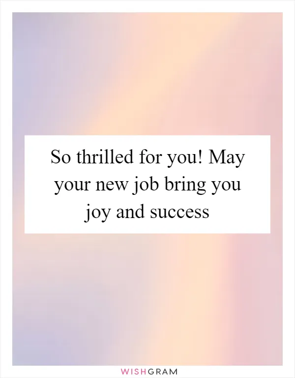 So thrilled for you! May your new job bring you joy and success