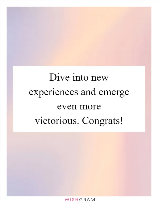 Dive into new experiences and emerge even more victorious. Congrats!