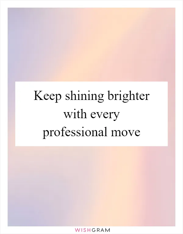 Keep shining brighter with every professional move