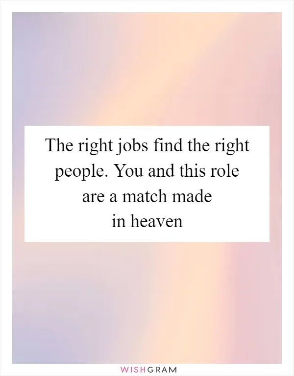 The right jobs find the right people. You and this role are a match made in heaven
