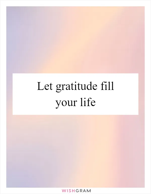 Let gratitude fill your life